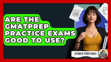 Are The GMATPrep Practice Exams Good To Use? - Ultimate Study Hacks