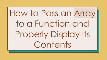 How to Pass an Array to a Function and Properly Display Its Contents