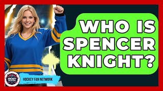 Who Is Spencer Knight? - Hockey Fan Network
