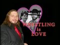 Wrestling is Love  ~ A Legit Documentary
