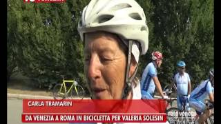 TG VENEZIA (09/07/2016) - DA VENEZIA A ROMA IN BICICLETTA PER VALERIA SOLESIN