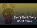 Don&#39;t Think Twice (TGM Remix)