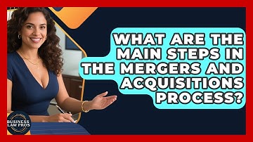 What Are the Main Steps in the Mergers and Acquisitions Process? | Business Law Pros News