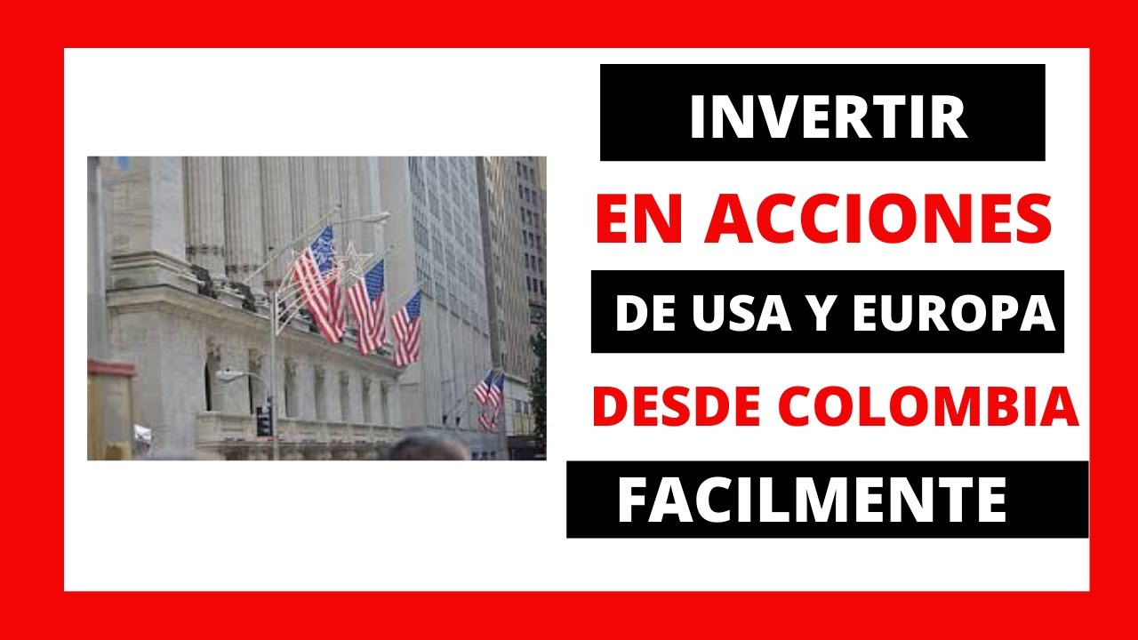 ¿Cómo INVERTIR en ACCIONES de USA y EUROPA desde COLOMBIA FÁCILMENTE en