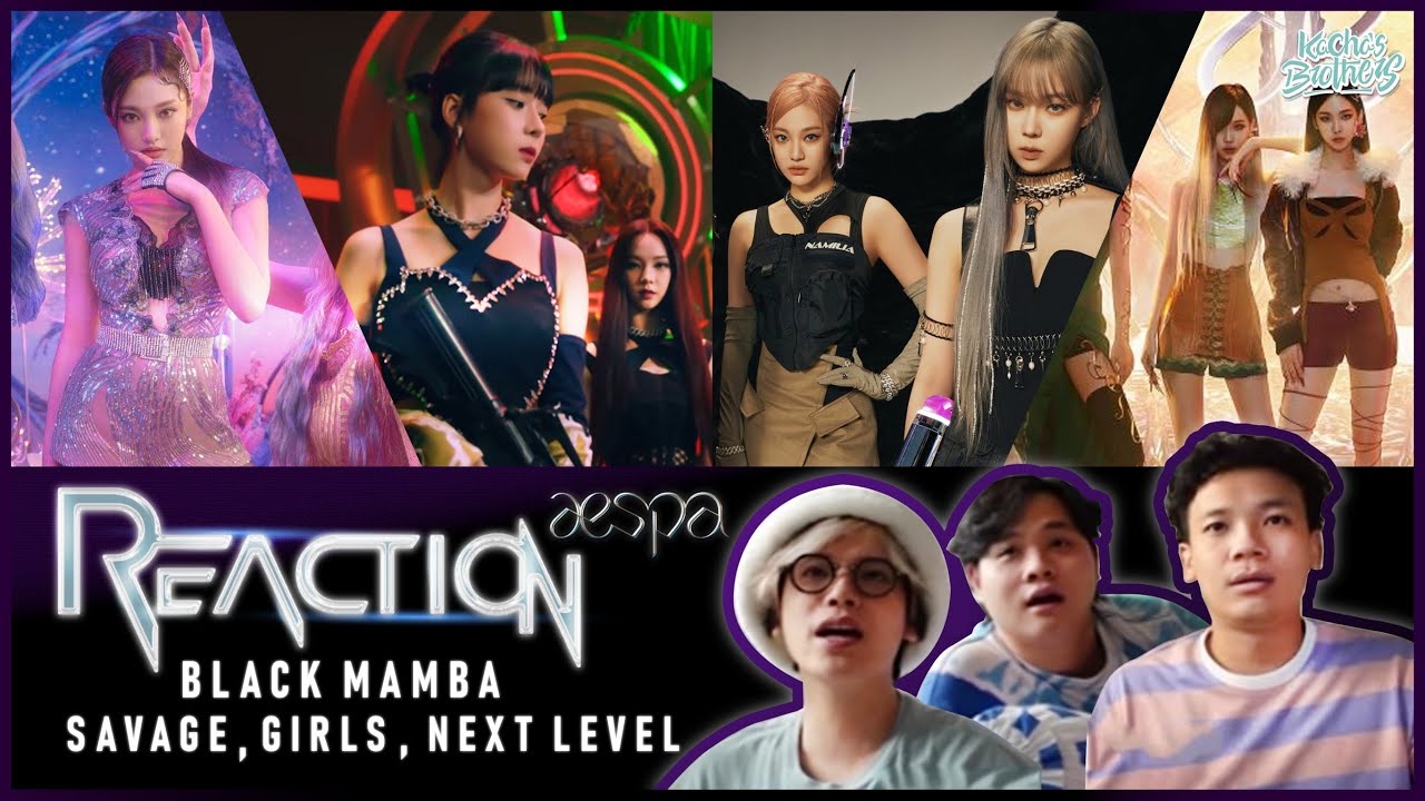 AESPA - Black Mamba, Savage,Girls,Next Level MV REACTION กวางยาจ๋าพี่มาแล้ว | KachasBrothers