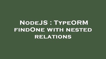 NodeJS : TypeORM findOne with nested relations