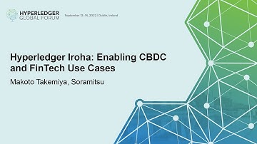 Hyperledger Iroha: Enabling CBDC and FinTech Use Cases - Makoto Takemiya, Soramitsu