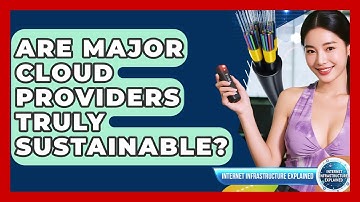 Are Major Cloud Providers Truly Sustainable? - Internet Infrastructure Explained