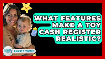 What Features Make A Toy Cash Register Realistic? - Raising A Toddler