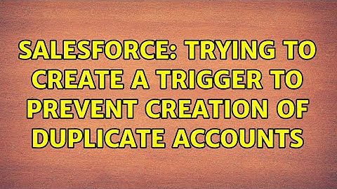 Salesforce: Trying to create a trigger to prevent creation of duplicate accounts (4 Solutions!!)