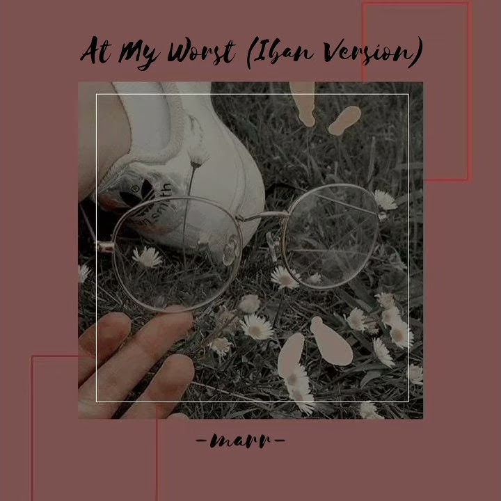 At My Worst version Iban❤💓❤💓 short cover❤💙❤💙❤