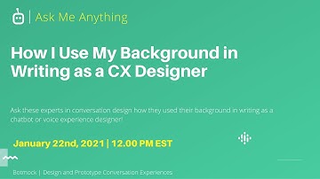 AMA: How I Use My Background in Writing as a Conversation Designer | Presented by Botmock | Jan 2021
