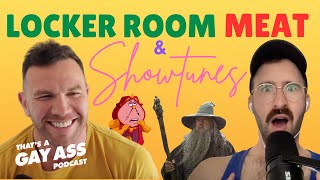 Gay Ass Podcast | Keegan Hirst |  Locker Room Meat and Showtunes