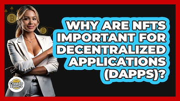 Why Are NFTs Important For Decentralized Applications (dApps)? - CryptoBasics360.com