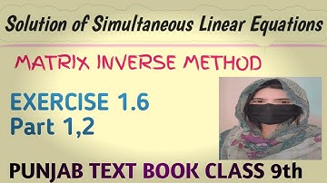 Chap#1|| Matrices & Determinants || Matrix Inverse Method || Exercise 1.6 || Class 9th