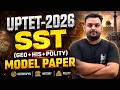 UPTET-2026 | SST (सामाजिक विज्ञान ) | GEO+HIS+POLITY 🧾| MODEL PAPER🔥 | BY VIKAS SIR