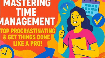 Mastering Time Management: Stop Procrastinating & Get Things Done Like a Pro!