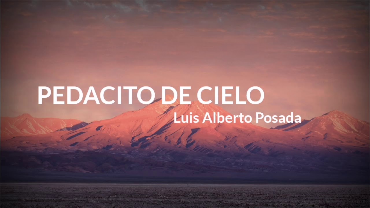 Pedacito De Cielo - Luis Alberto Posada - Letra - YouTube