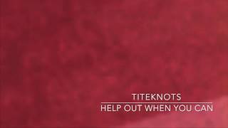 Titeknots - Help Out When You Can