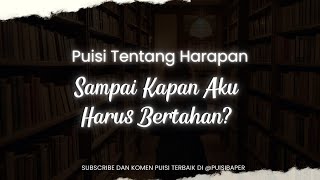 Puisi Tentang Harapan: Sampai Kapan Aku Harus Bertahan? | Puisi Baper