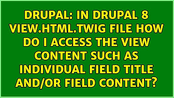 In Drupal 8 view.html.twig file how do I access the view content such as individual field title...