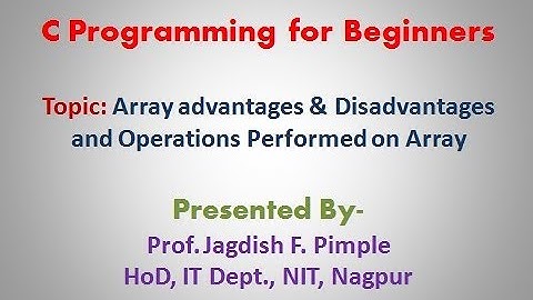 Lecture-21-Advantages and Disadvantages of array and operations performed on array