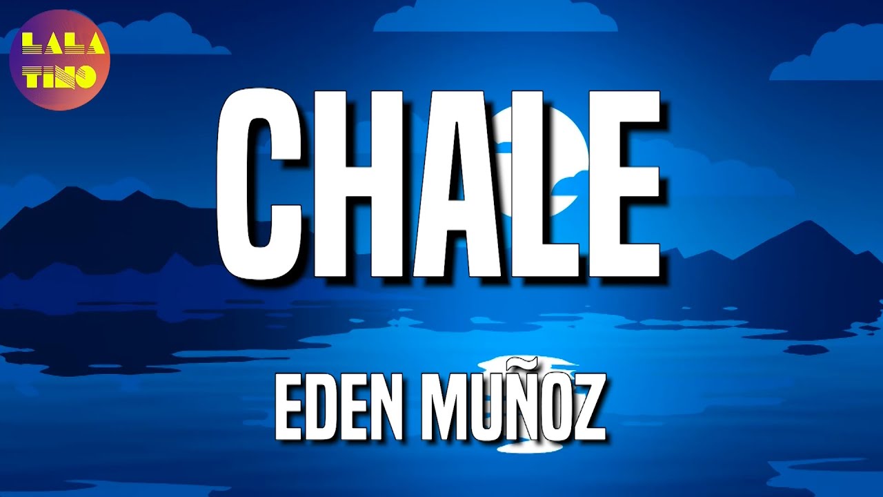 🎵 Eden Muñoz - Chale (Letra\Lyrics)
