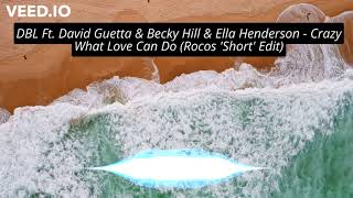 DBL Ft. David Guetta \& Becky Hill \& Ella Henderson - Crazy What Love Can Do (Rocos 'Short' Edit)