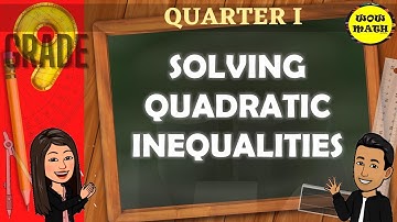 SOLVING QUADRATIC INEQUALITIES || GRADE 9 MATHEMATICS Q1