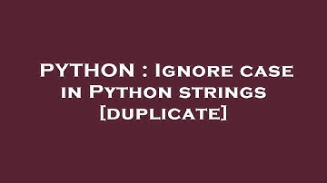 PYTHON : Ignore case in Python strings
