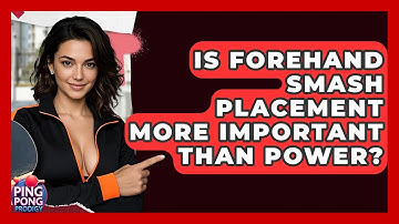 Is Forehand Smash Placement More Important Than Power? - Ping Pong Prodigy