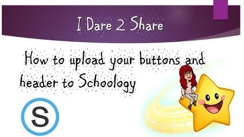 How to upload your header and buttons to Schoology