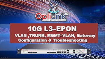 Opilink 10G  L3 Epon - VLAN,TRUNK, MGMT VLAN Configuration & Troubleshooting 97024P/97028P