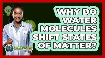 Why Do Water Molecules Shift States Of Matter?