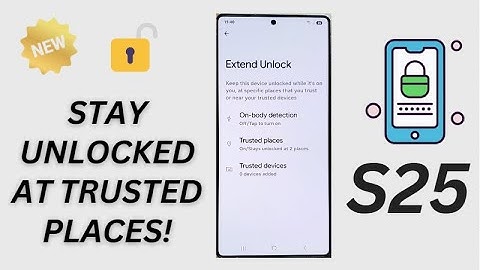 🔓 How to Add More Trusted Places to Smart Unlock on Galaxy S25/S25+/Ultra 🌍