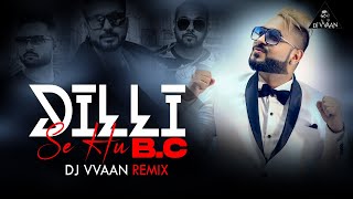 Dilli Se Hu B C vs  Hyderabadi style Troll Remix Dj Vvaan