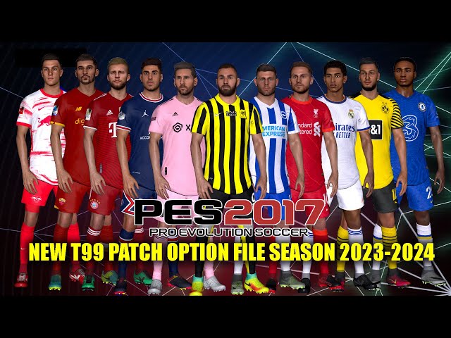 PES 2017 NEW SEASON 2022-2023 FINAL UPDATE - T99 PATCH V13 - PES 2017  Gaming WitH TR