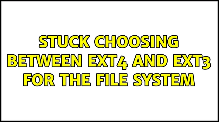 Stuck choosing between ext4 and ext3 for the file system (5 Solutions!!)