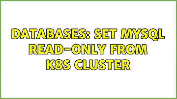 Databases: Set MySql read-only from K8s cluster