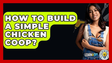 How To Build A Simple Chicken Coop? - LearnToDIY360.com