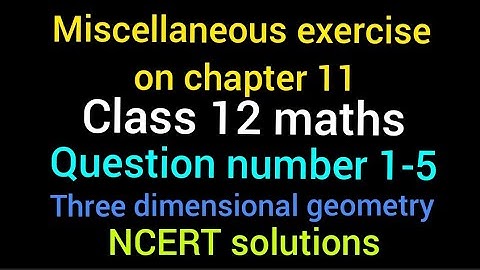 Miscellaneous exercise on chapter 11 Class 12 | Three Dimensional Geometry | Q. No. 1-5 | NCERT|