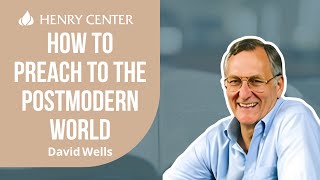 How to Preach to the Postmodern World | David Wells