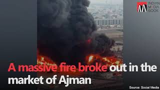 Massive Fire Breaks Out In Ajman Market UAE | #UAEFire