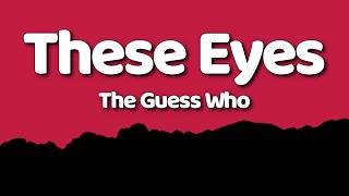 The Guess Who - These Eyes ||| (Lyrics)