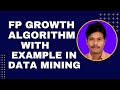 FP GROWTH ALGORITHM || FREQUENT PATTERN GROWTH ALGORITHM || FP Growth method with an example ||