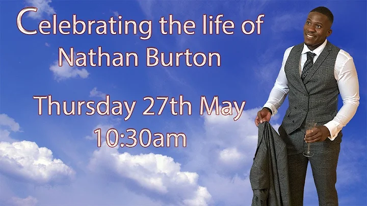 Celebrating the life of Nathan Reece Burton, 27 Ma...