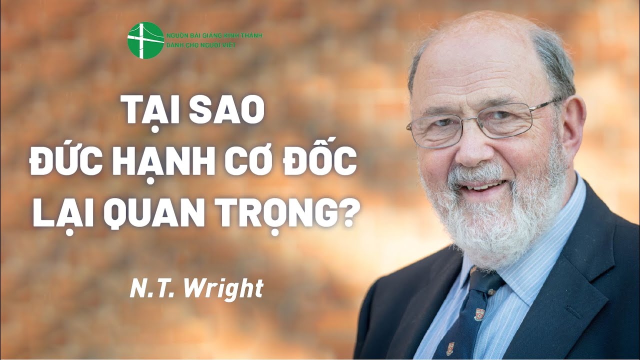 Bài Giảng: Tại Sao Đức Hạnh Cơ Đốc Lại Quan Trọng? | N.T. Wright