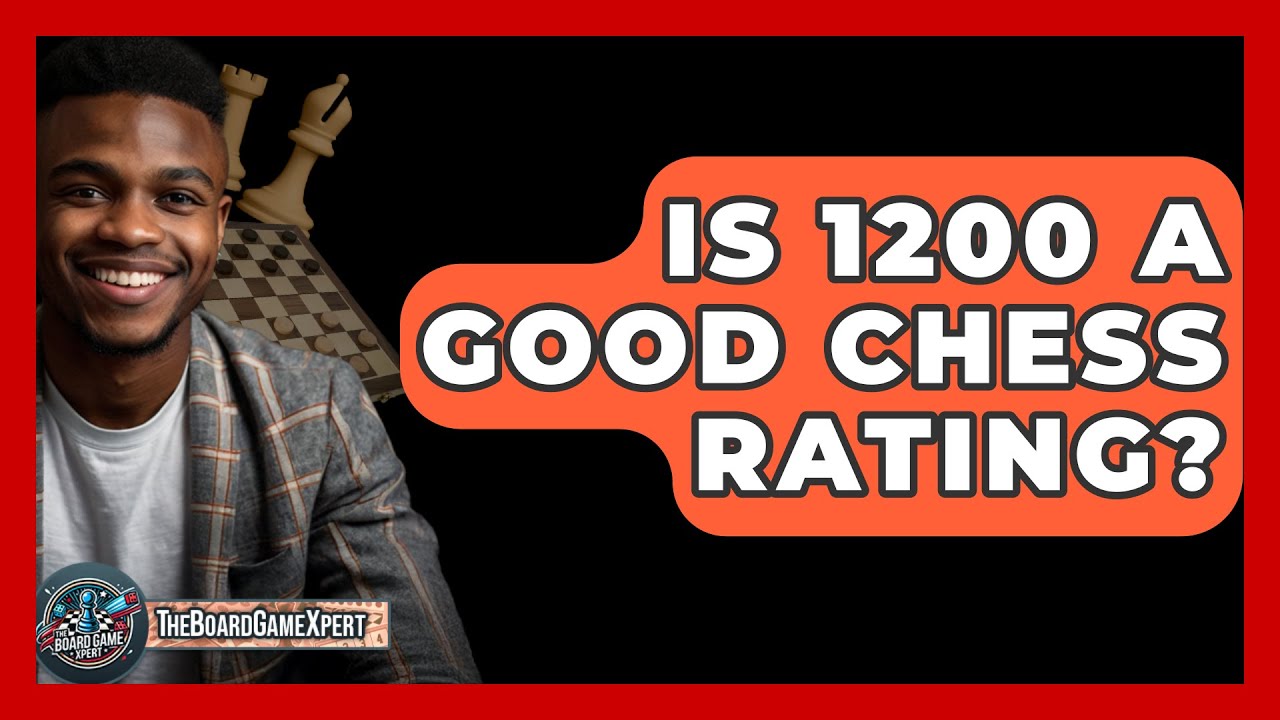 Is 1200 A Good Chess Rating The Board Game Xpert YouTube is-1200-a-good-chess-rating-the-board-game-xpert-youtube