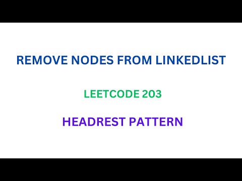 LEETCODE 203:REMOVE NODES FROM LINKEDLIST: HEADREST PATTERN