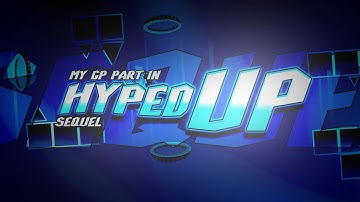 [GP] My part in Hyped Up Sequel // hosted by LordeQuacc